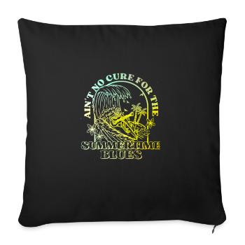 Ain't No Cure For The SummerTime Blues - Sofakissenbezug 45 x 45 cm - Schwarz - Vorne