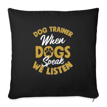 Dog Trainer When Dogs Speak We Listen Job Saying T - Sofa pillowcase 17,3'' x 17,3'' (45 x 45 cm) - black - Front