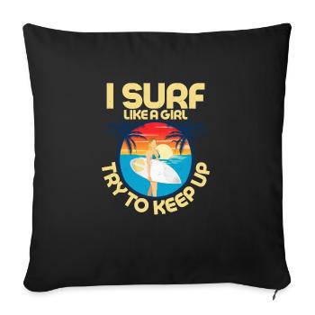 I Surf Like A Girl Try To Keep Up Surfboard Surfer - Sofa pillowcase 17,3'' x 17,3'' (45 x 45 cm) - black - Front