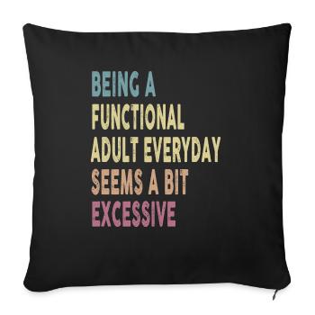 Being A Functional Adult Everyday Seems A Bit - Sofa pillowcase 17,3'' x 17,3'' (45 x 45 cm) - black - Front