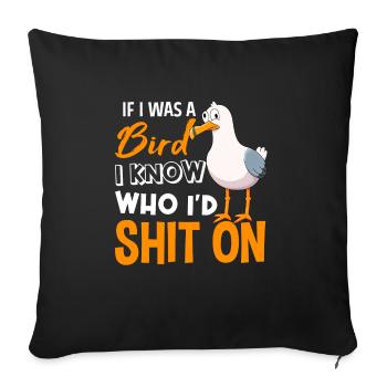 If I Was A Bird I Know Who I'd Shit On - Sofa pillowcase 17,3'' x 17,3'' (45 x 45 cm) - black - Front