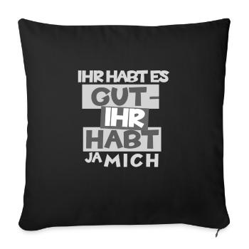 Funny: "You've got it good - you've got me" - Sofa pillowcase 17,3'' x 17,3'' (45 x 45 cm) - black - Front