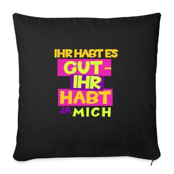 Funny: "You've got it good - you've got me" - Sofa pillowcase 17,3'' x 17,3'' (45 x 45 cm) - black - Front