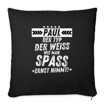 PAUL der weiß wie man spaß ernst nimmt lustig - Sofakissenbezug 45 x 45 cm - Schwarz - Vorne