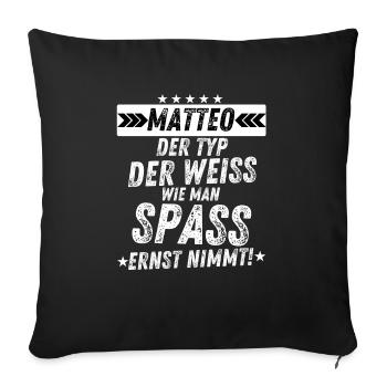 Matteo Spaß Typ Männer Geschenkparty Humor - Sofakissenbezug 45 x 45 cm - Schwarz - Vorne