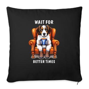 DOG WAIT FOR BETTER TIMES - Sofa pillowcase 17,3'' x 17,3'' (45 x 45 cm) - black - Front