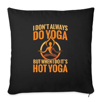 I don't always do yoga, but when I'm hot - Sofa pillowcase 17,3'' x 17,3'' (45 x 45 cm) - black - Front