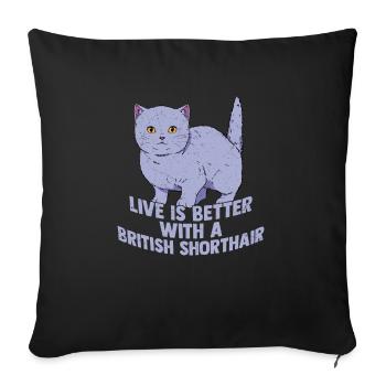 Live Is Better With A British Shorthair Cat Owner - Sofa pillowcase 17,3'' x 17,3'' (45 x 45 cm) - black - Front