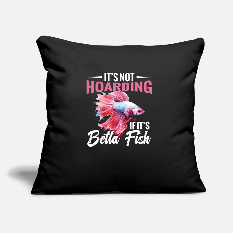 It is not hoarding if it is betta-fish. Sofa pillowcase 17,3'' x 17,3'' (45 x 45 cm)