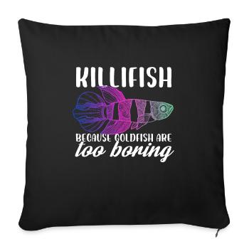 Killifish Because Goldfish Are Too Boring Aquarium - Sofa pillowcase 17,3'' x 17,3'' (45 x 45 cm) - black - Front