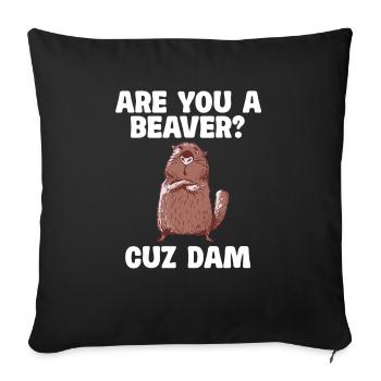 Bist Du Ein Biber? Denn Damm Spruch - Sofakissenbezug 45 x 45 cm - Schwarz - Vorne
