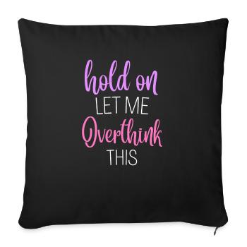 Hold on Let Me Overthink This Shirt, Funny Shirts - Sofakissenbezug 45 x 45 cm - Schwarz - Vorne