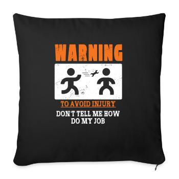 Warning: To Avoid Injury Don't Tell Me How To Do - Sofa pillowcase 17,3'' x 17,3'' (45 x 45 cm) - black - Front