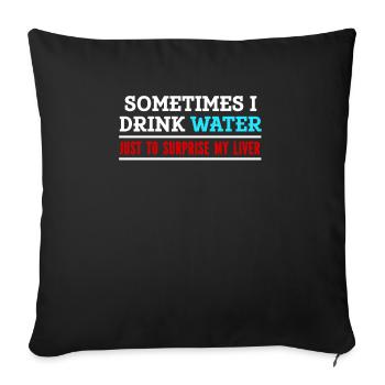 Parfois, je bois de l’eau pour renforcer mon foie - Housse de coussin décorative 45 x 45 cm - noir - Devant