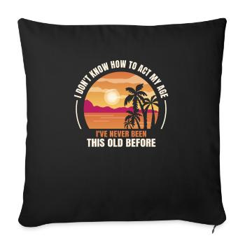 I don't know how to be at my age - Sofa pillowcase 17,3'' x 17,3'' (45 x 45 cm) - black - Front