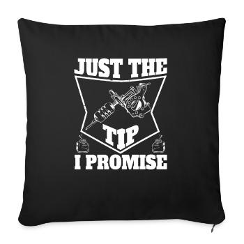 Just The Tip I Promise Funny Tattoo Motif - Sofa pillowcase 17,3'' x 17,3'' (45 x 45 cm) - black - Front