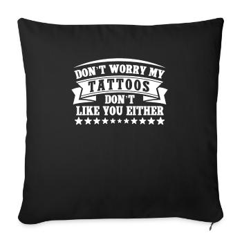 Don't worry, my tattoos don't like you either - Sofa pillowcase 17,3'' x 17,3'' (45 x 45 cm) - black - Front