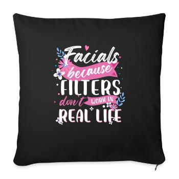 Facials Because Filters Don't Work In Real Life - Sofa pillowcase 17,3'' x 17,3'' (45 x 45 cm) - black - Front