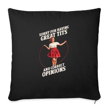 Sorry For Having Great Tits And Correct Opinions - Sofa pillowcase 17,3'' x 17,3'' (45 x 45 cm) - black - Front