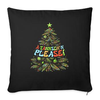 Weihnachten Lustiger Spruch Ä Tännsch'n Please - Sofakissenbezug 45 x 45 cm - Schwarz - Vorne