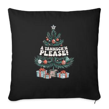 Weihnachten Lustiger Spruch Ä Tännsch'n Please - Sofakissenbezug 45 x 45 cm - Schwarz - Vorne