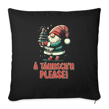 Weihnachten Lustiger Spruch Ä Tännsch'n Please - Sofakissenbezug 45 x 45 cm - Schwarz - Vorne