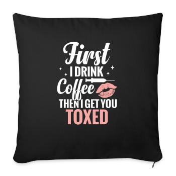 Cosmetic Nurse: First I Drink - Sofa pillowcase 17,3'' x 17,3'' (45 x 45 cm) - black - Front