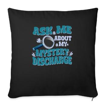 Ask me about my mysterious discharge - - Sofa pillowcase 17,3'' x 17,3'' (45 x 45 cm) - black - Front