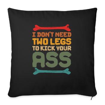 I Don't Need Two Legs To Kick Your Ass - Sofa pillowcase 17,3'' x 17,3'' (45 x 45 cm) - black - Front