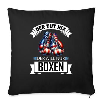 He doesn't do anything, he just wants boxing, funny gift - Sofa pillowcase 17,3'' x 17,3'' (45 x 45 cm) - black - Front