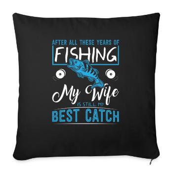 After All These Years Of Fishing, My Wife Is - Sofa pillowcase 17,3'' x 17,3'' (45 x 45 cm) - black - Front