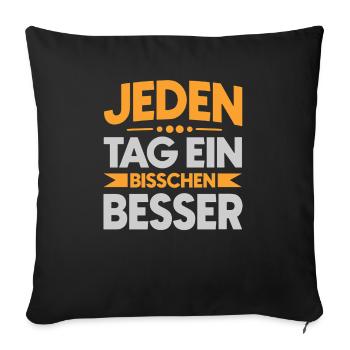 Jeden Tag ein bisschen besser - Sofakissenbezug 45 x 45 cm - Schwarz - Vorne