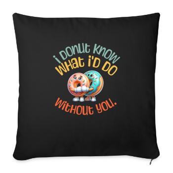 I DONUT KNOW - Food fun funny foodie puns - Sofa pillowcase 17,3'' x 17,3'' (45 x 45 cm) - black - Front