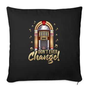 Don't Ever Change Retro Music Machine Jukebox - Sofa pillowcase 17,3'' x 17,3'' (45 x 45 cm) - black - Front