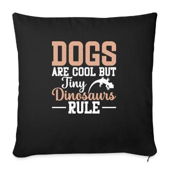 Dogs are cool, but tiny dinosaurs rule - Sofa pillowcase 17,3'' x 17,3'' (45 x 45 cm) - black - Front