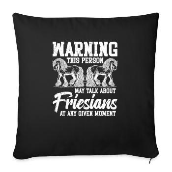 Warning: This person can talk about Frisians - Sofa pillowcase 17,3'' x 17,3'' (45 x 45 cm) - black - Front