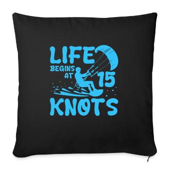 Life Begins At 15 Knots Kiteboard Surfing - Sofa pillowcase 17,3'' x 17,3'' (45 x 45 cm) - black - Front