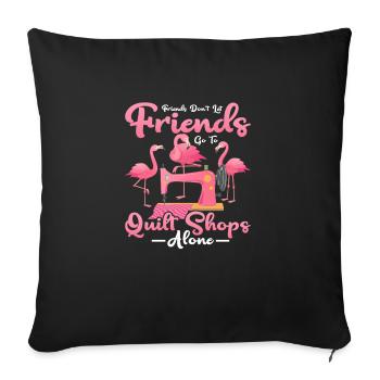 Friends Don't Let Friends Quilting Quilter - Sofa pillowcase 17,3'' x 17,3'' (45 x 45 cm) - black - Front