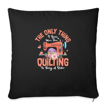 Only Thing I Love More Than Quilting Is Being A Si - Sofa pillowcase 17,3'' x 17,3'' (45 x 45 cm) - black - Front