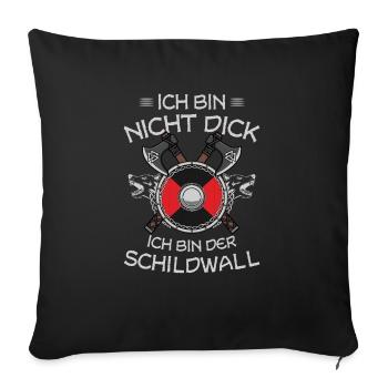 Ich Bin Nicht Dick Ich Bin Der Schildwall - Sofakissenbezug 45 x 45 cm - Schwarz - Vorne