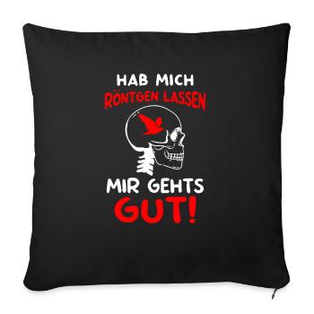 Hab Mich Röntgen Lassen Mir Gehts Gut - Sofakissenbezug 45 x 45 cm - Schwarz - Vorne