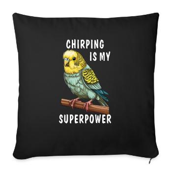 BUDGIE CHIRPING IS MY SUPERPOWER - Sofa pillowcase 17,3'' x 17,3'' (45 x 45 cm) - black - Front
