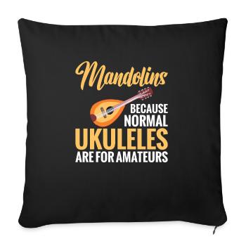 Mandolin, because regular ukuleles are for amateurs - Sofa pillowcase 17,3'' x 17,3'' (45 x 45 cm) - black - Front