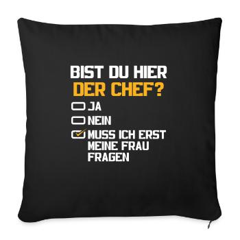 Bist Du Hier Der Chef? Muss Ich Meine Frau Fragen - Sofakissenbezug 45 x 45 cm - Schwarz - Vorne