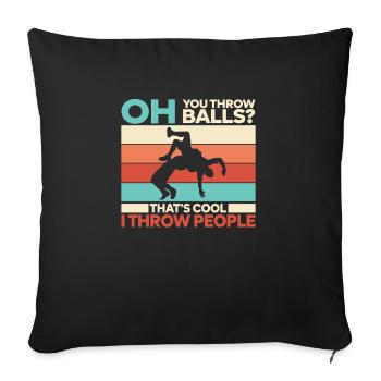 Oh You Throw Balls? That's Cool I Throw People - Sofa pillowcase 17,3'' x 17,3'' (45 x 45 cm) - black - Front