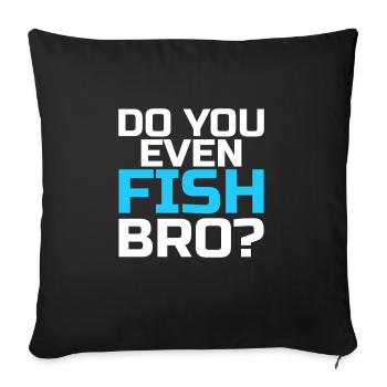 Do You Even Fish - Sofa pillowcase 17,3'' x 17,3'' (45 x 45 cm) - black - Front