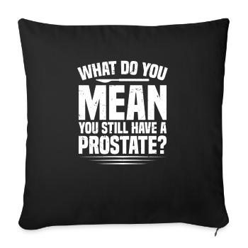 Was Meinst Du Damit, Dass Du Noch Eine Prostata - Sofakissenbezug 45 x 45 cm - Schwarz - Vorne