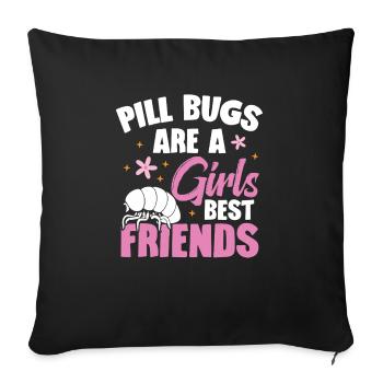Pill bugs are a girl's best friend. - Sofa pillowcase 17,3'' x 17,3'' (45 x 45 cm) - black - Front