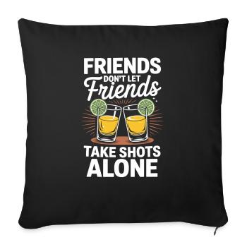 Shots nur mit Freunden - Sofakissenbezug 45 x 45 cm - Schwarz - Vorne
