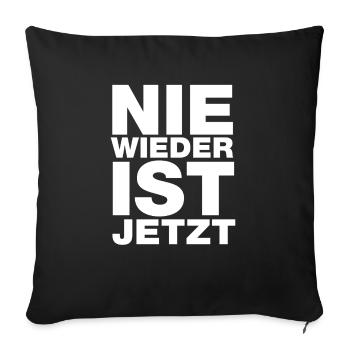 Nie wieder ist jetzt - Gegen Rechts, gegen Hetze - Sofakissenbezug 45 x 45 cm - Schwarz - Vorne